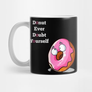 Donut Ever Doubt Yourself! Mug